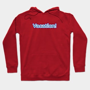 Vacation! Hoodie